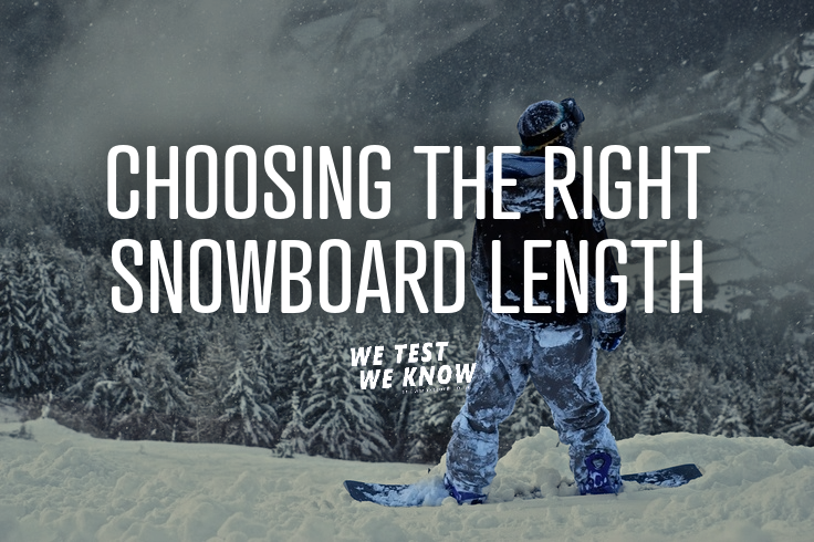 Choosing the Right Snowboard Length: A #WeTestWeKnow Guide